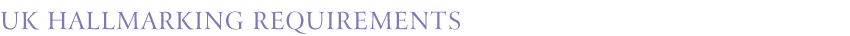 UK HALLMARKING REQUIREMENTS